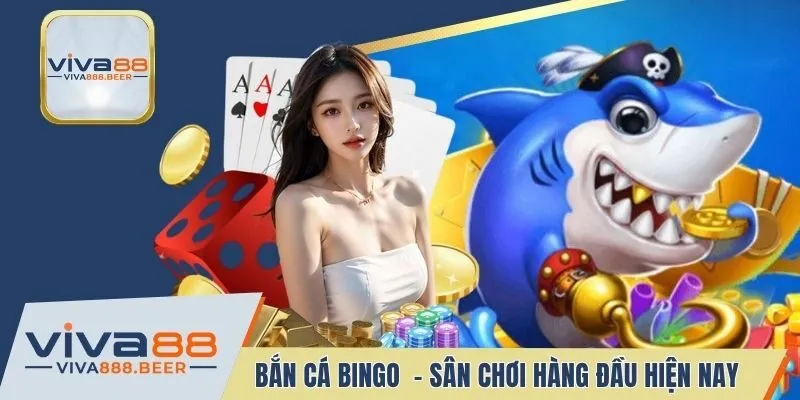 Bắn cá Bingo VIVA88 - Sân chơi săn thưởng hàng đầu hiện nay
