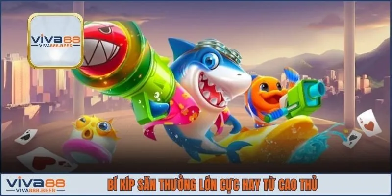 Bí kíp săn thưởng lớn cực hay từ cao thủ