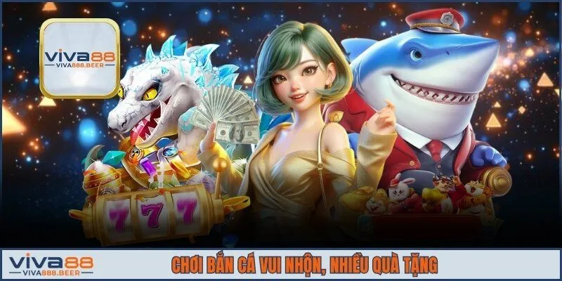 Chơi bắn cá vui nhộn, nhiều quà tặng