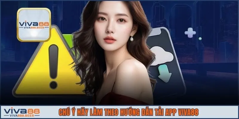 Chú ý hãy làm theo hướng dẫn tải app VIVA88