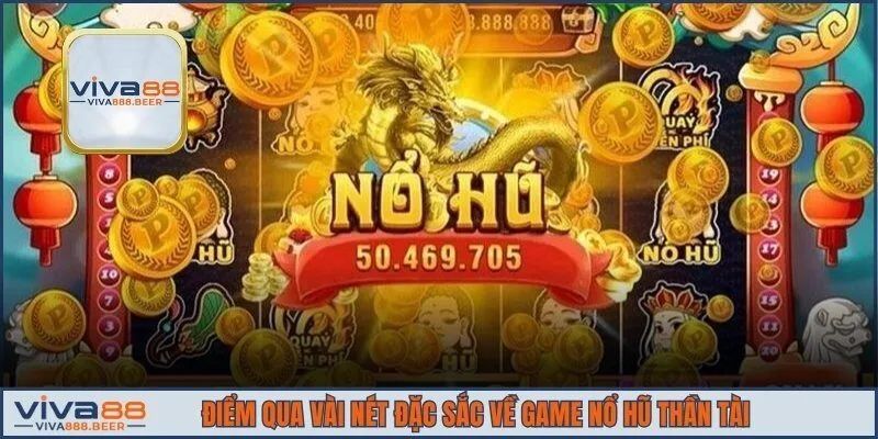 Điểm qua vài nét đặc sắc về game nổ hũ thần tài
