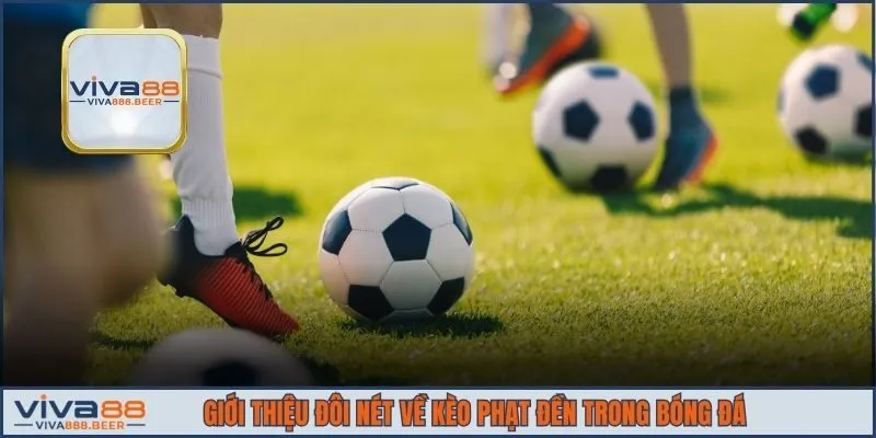 Giới thiệu đôi nét về kèo phạt đền trong bóng đá