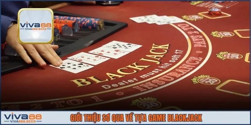 Giới thiệu sơ qua về tựa game Blackjack
