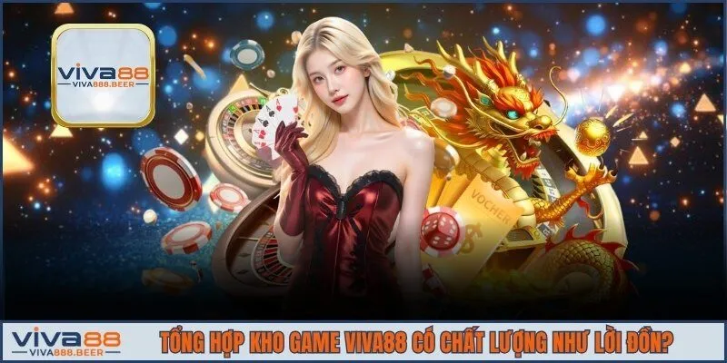 Kho game của nhà cái có đáng trải nghiệm như nhiều người nói?