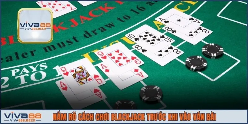 Nắm rõ cách chơi Blackjack trước khi vào ván bài
