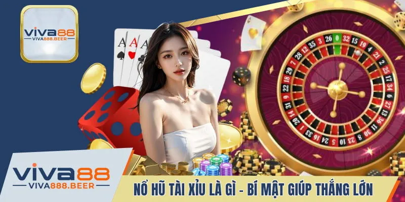 Nổ Hũ Tài Xỉu Là Gì - Bí Mật Giúp Người Chơi Thắng Lớn