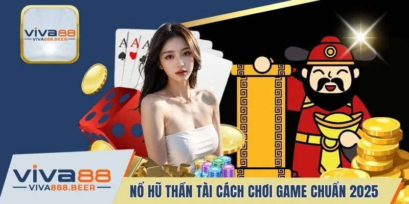 Nổ Hũ Thần Tài - Cẩm Nang Chơi Game Chuẩn Nhất 2025